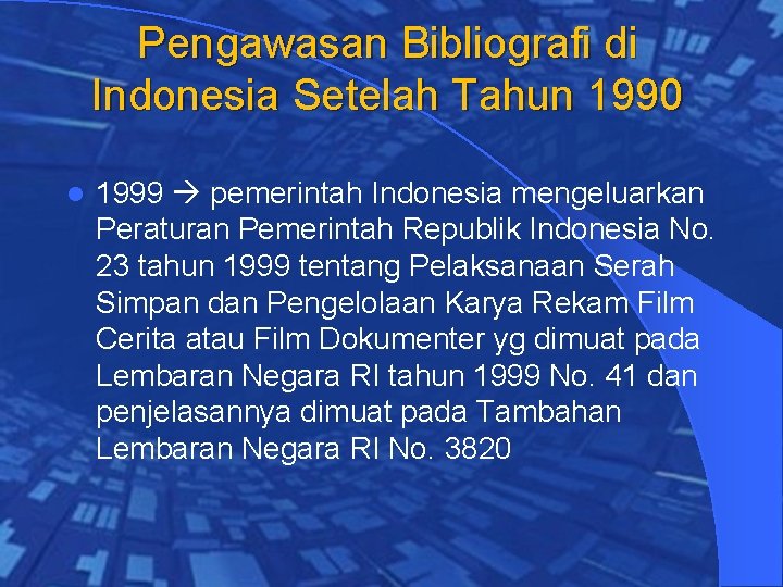 Pengawasan Bibliografi di Indonesia Setelah Tahun 1990 l 1999 pemerintah Indonesia mengeluarkan Peraturan Pemerintah