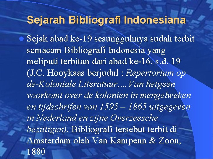 Sejarah Bibliografi Indonesiana l Sejak abad ke-19 sesungguhnya sudah terbit semacam Bibliografi Indonesia yang