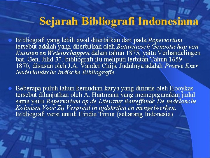 Sejarah Bibliografi Indonesiana l Bibliografi yang lebih awal diterbitkan dari pada Repertorium tersebut adalah