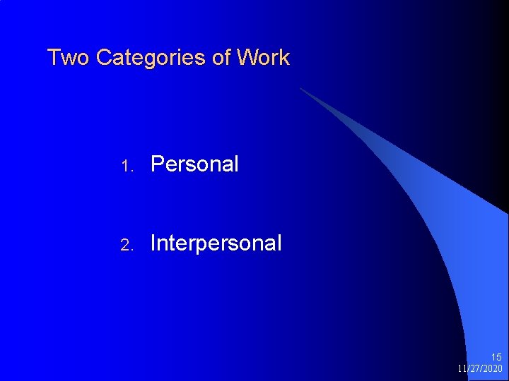 Two Categories of Work 1. Personal 2. Interpersonal 15 11/27/2020 