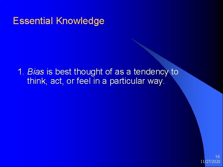 Essential Knowledge 1. Bias is best thought of as a tendency to think, act,