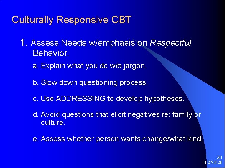 Culturally Responsive CBT 1. Assess Needs w/emphasis on Respectful Behavior. a. Explain what you