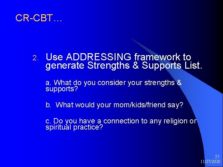 CR-CBT… 2. Use ADDRESSING framework to generate Strengths & Supports List. a. What do