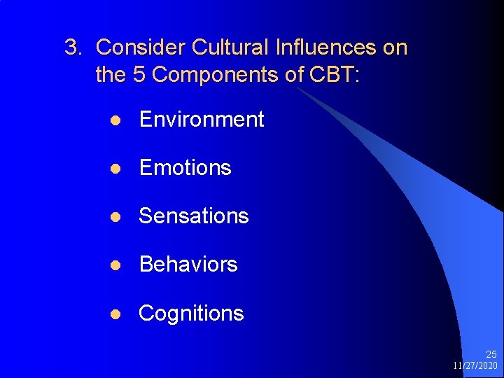 3. Consider Cultural Influences on the 5 Components of CBT: l Environment l Emotions