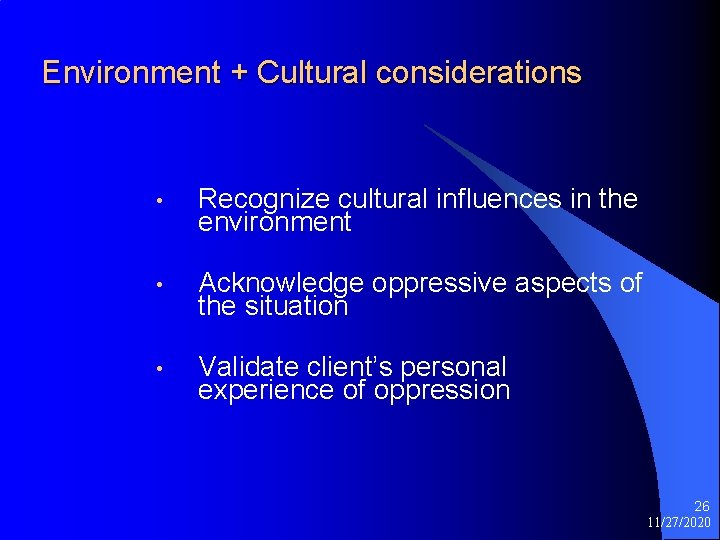 Environment + Cultural considerations • Recognize cultural influences in the environment • Acknowledge oppressive