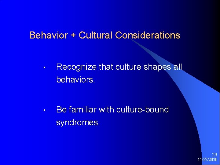 Behavior + Cultural Considerations • Recognize that culture shapes all behaviors. • Be familiar