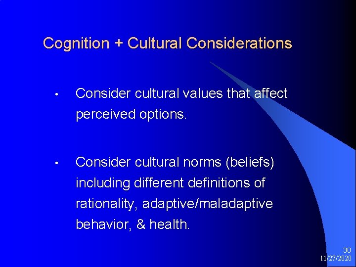Cognition + Cultural Considerations • Consider cultural values that affect perceived options. • Consider