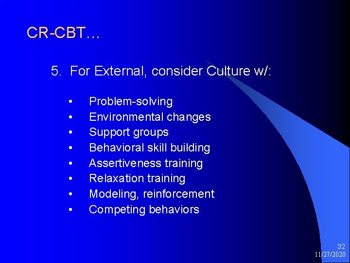 CR-CBT… 5. For External, consider Culture w/: • • Problem-solving Environmental changes Support groups