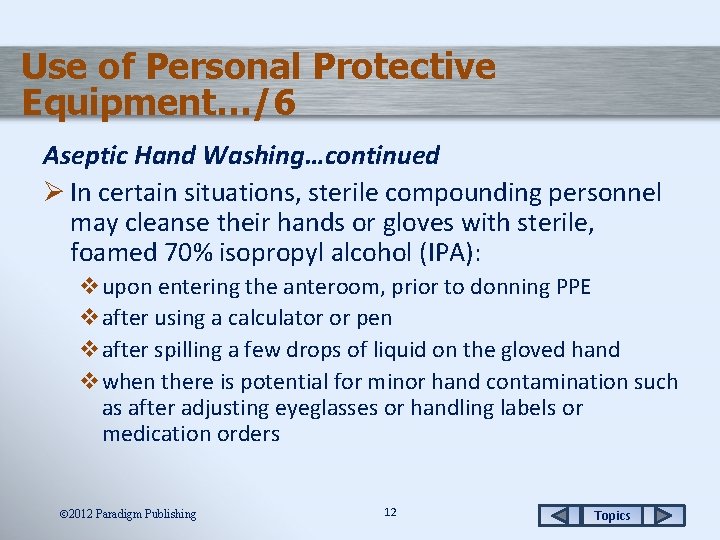 Use of Personal Protective Equipment…/6 Aseptic Hand Washing…continued Ø In certain situations, sterile compounding