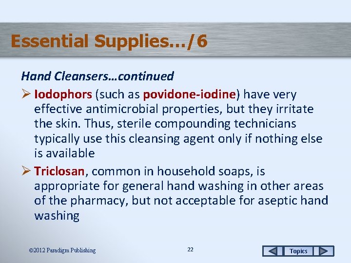 Essential Supplies…/6 Hand Cleansers…continued Ø Iodophors (such as povidone-iodine) have very effective antimicrobial properties,