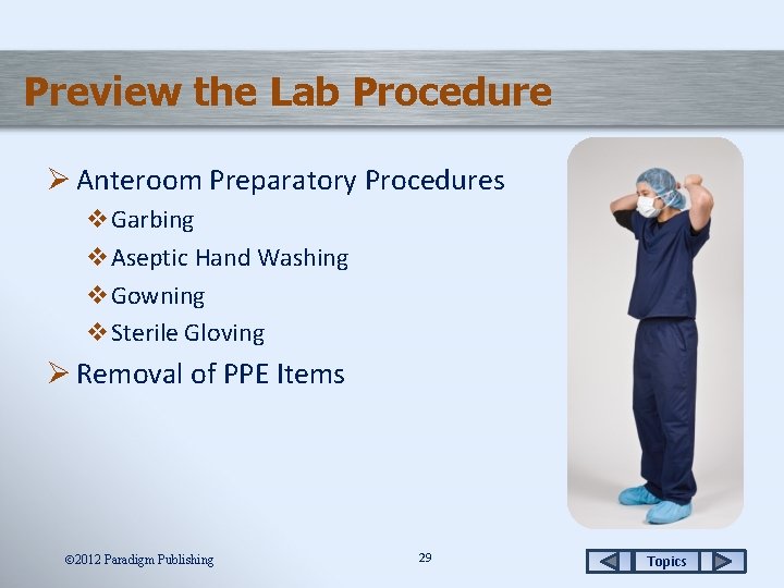 Preview the Lab Procedure Ø Anteroom Preparatory Procedures v. Garbing v. Aseptic Hand Washing