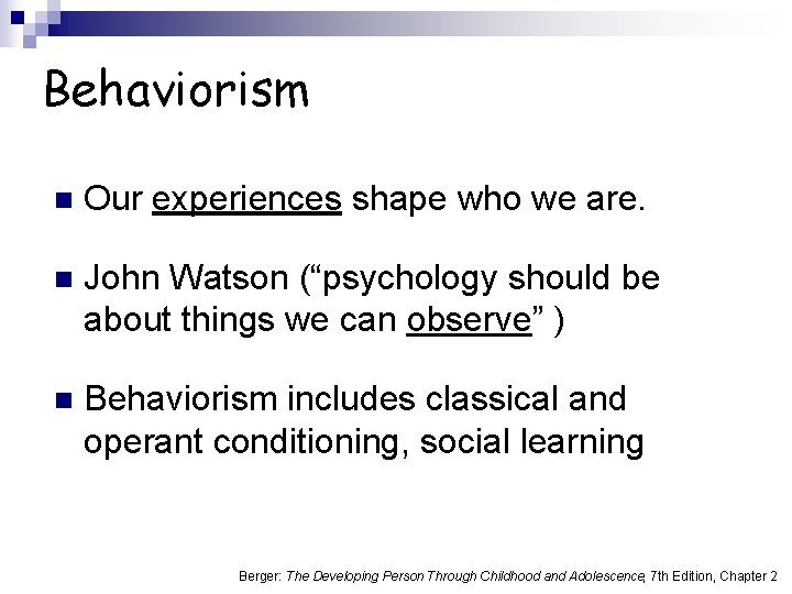 Behaviorism n Our experiences shape who we are. n John Watson (“psychology should be