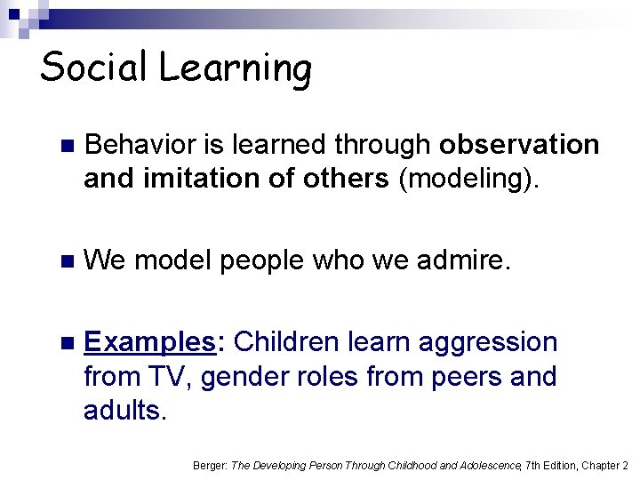 Social Learning n Behavior is learned through observation and imitation of others (modeling). n