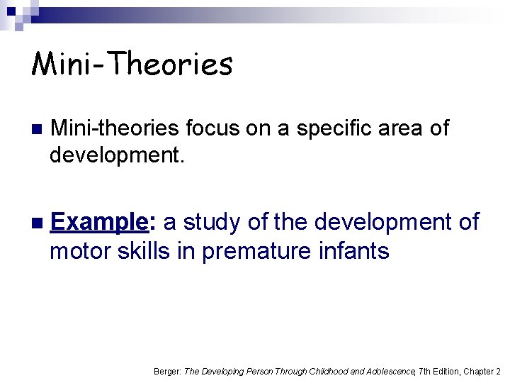 Mini-Theories n Mini-theories focus on a specific area of development. n Example: a study