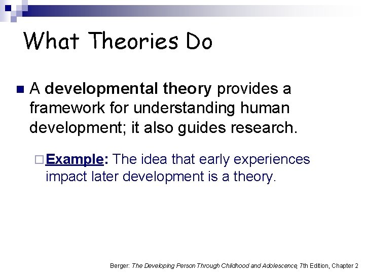 What Theories Do n A developmental theory provides a framework for understanding human development;