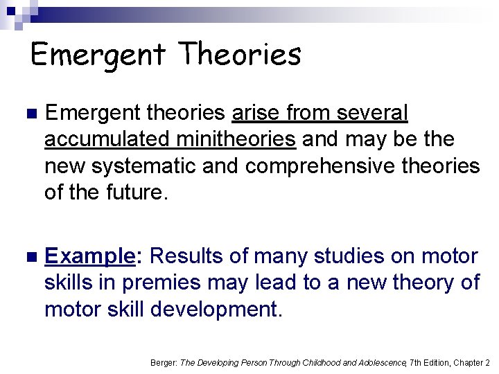 Emergent Theories n Emergent theories arise from several accumulated minitheories and may be the