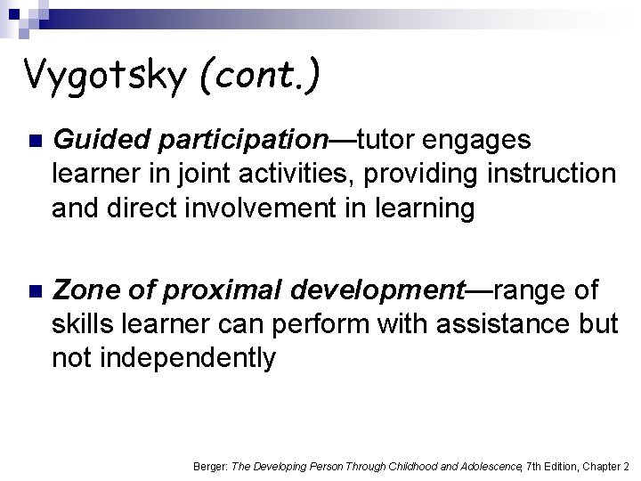 Vygotsky (cont. ) n Guided participation—tutor engages learner in joint activities, providing instruction and