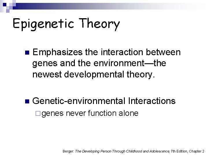 Epigenetic Theory n Emphasizes the interaction between genes and the environment—the newest developmental theory.