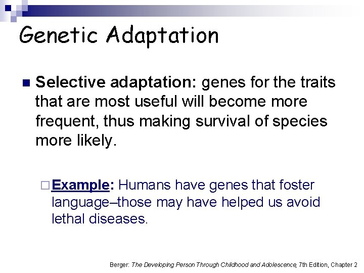 Genetic Adaptation n Selective adaptation: genes for the traits that are most useful will