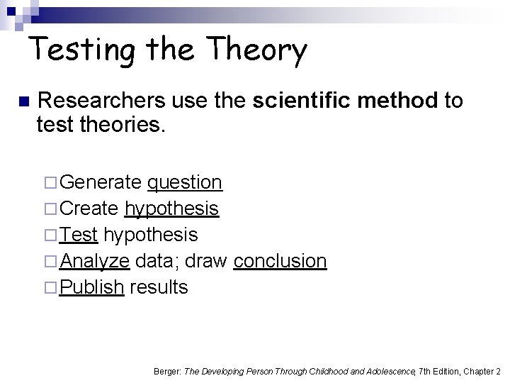 Testing the Theory n Researchers use the scientific method to test theories. ¨ Generate