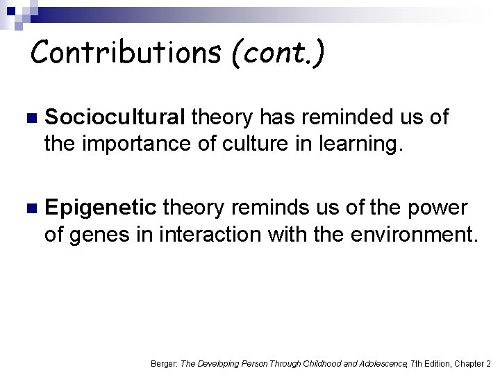 Contributions (cont. ) n Sociocultural theory has reminded us of the importance of culture