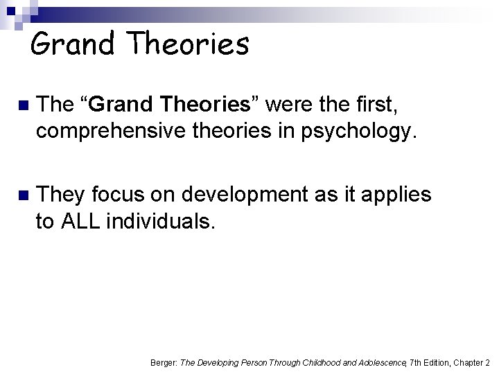 Grand Theories n The “Grand Theories” were the first, comprehensive theories in psychology. n