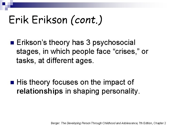 Erikson (cont. ) n Erikson’s theory has 3 psychosocial stages, in which people face