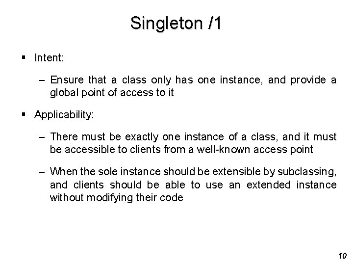 Singleton /1 § Intent: – Ensure that a class only has one instance, and