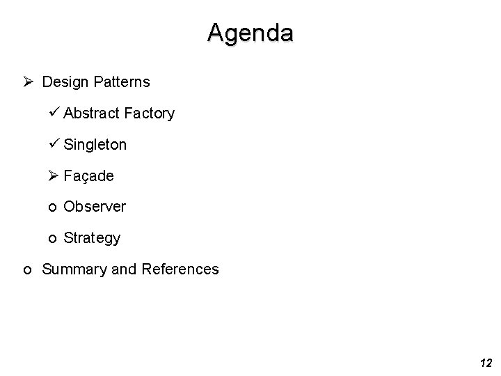 Agenda Ø Design Patterns ü Abstract Factory ü Singleton Ø Façade o Observer o