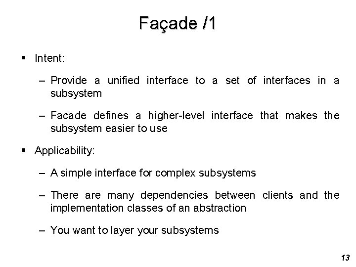 Façade /1 § Intent: – Provide a unified interface to a set of interfaces