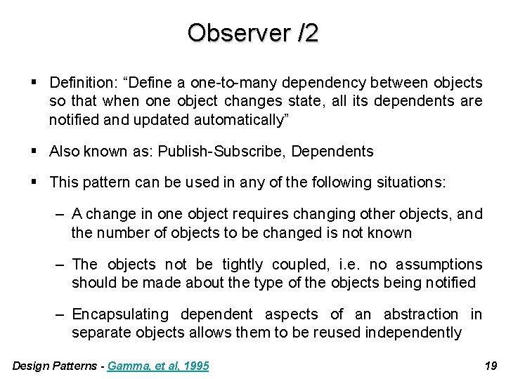 Observer /2 § Definition: “Define a one-to-many dependency between objects so that when one