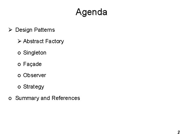 Agenda Ø Design Patterns Ø Abstract Factory o Singleton o Façade o Observer o