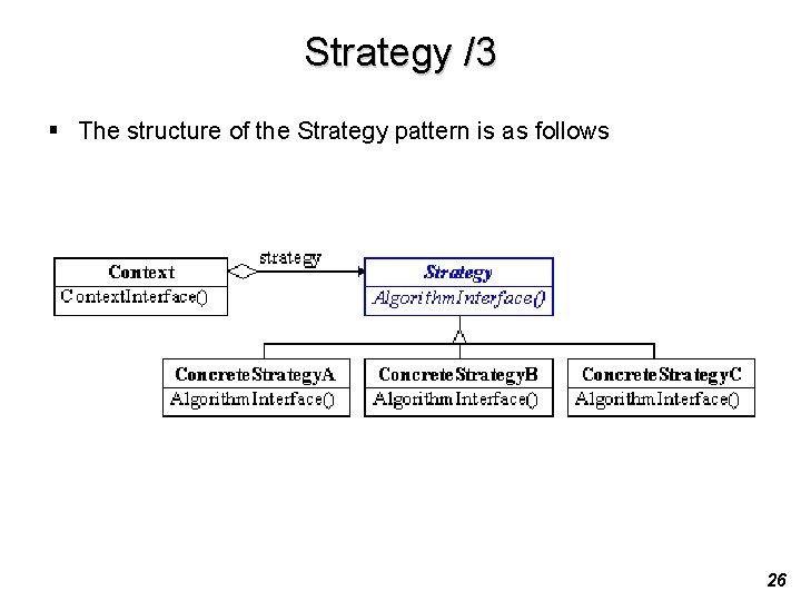 Strategy /3 § The structure of the Strategy pattern is as follows 26 