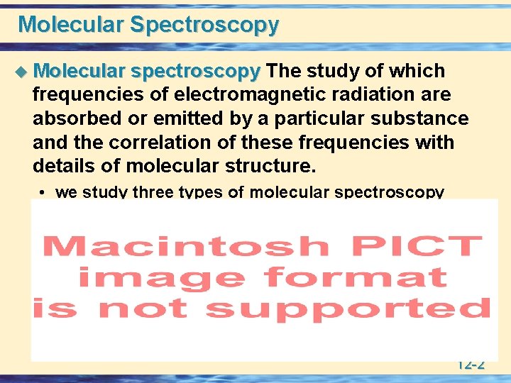 Molecular Spectroscopy u Molecular spectroscopy The study of which frequencies of electromagnetic radiation are