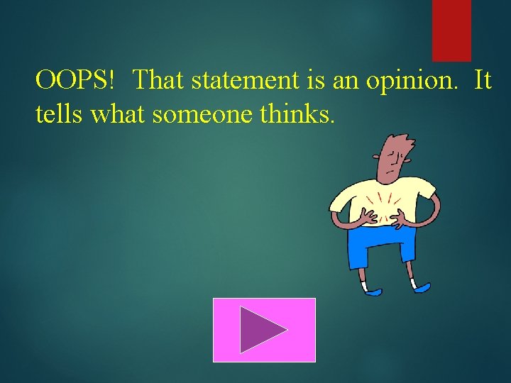 OOPS! That statement is an opinion. It tells what someone thinks. 