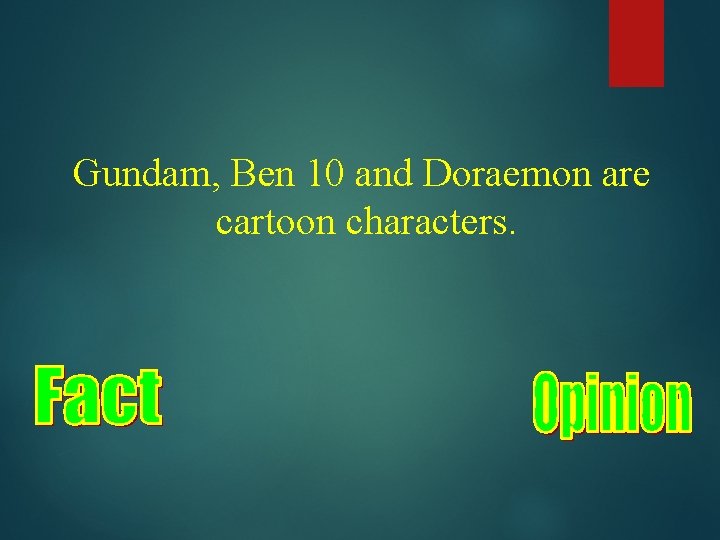 Gundam, Ben 10 and Doraemon are cartoon characters. 