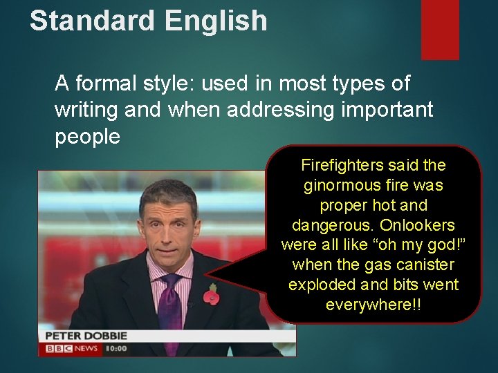 Standard English A formal style: used in most types of writing and when addressing