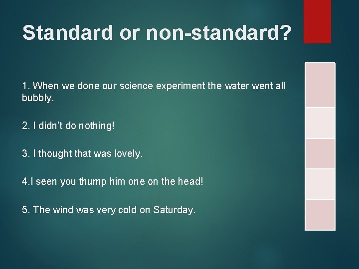 Standard or non-standard? 1. When we done our science experiment the water went all