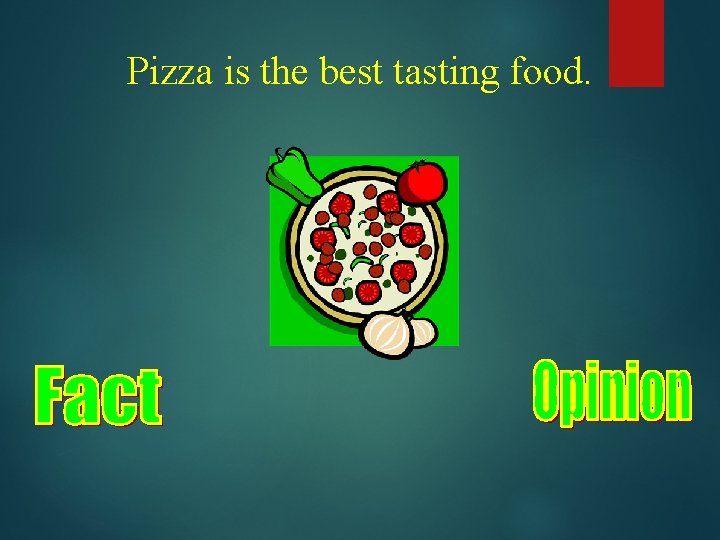 Pizza is the best tasting food. 