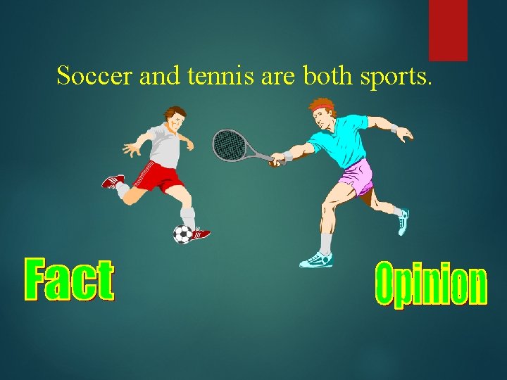 Soccer and tennis are both sports. 
