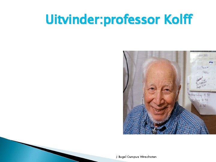 Uitvinder: professor Kolff J Bugel Campus Winschoten 