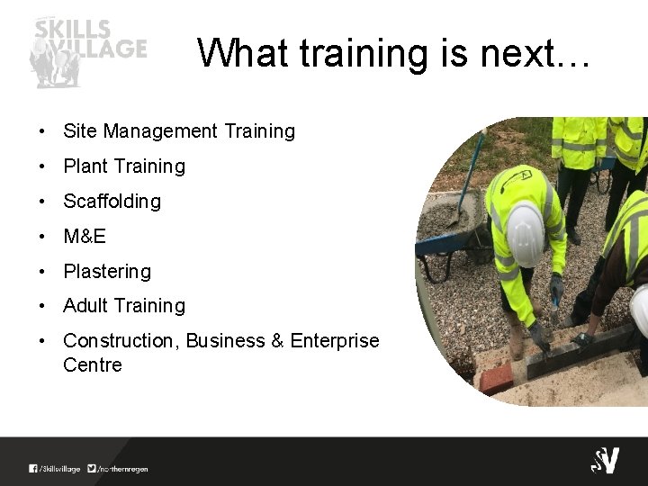 What training is next… • Site Management Training • Plant Training • Scaffolding •
