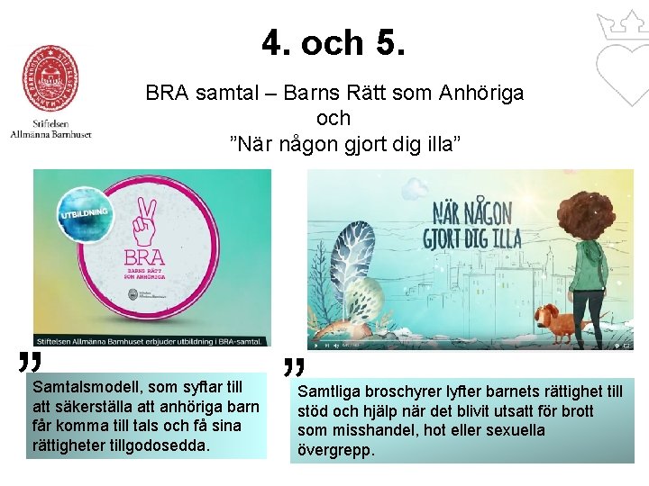 4. och 5. BRA samtal – Barns Rätt som Anhöriga och ”När någon gjort