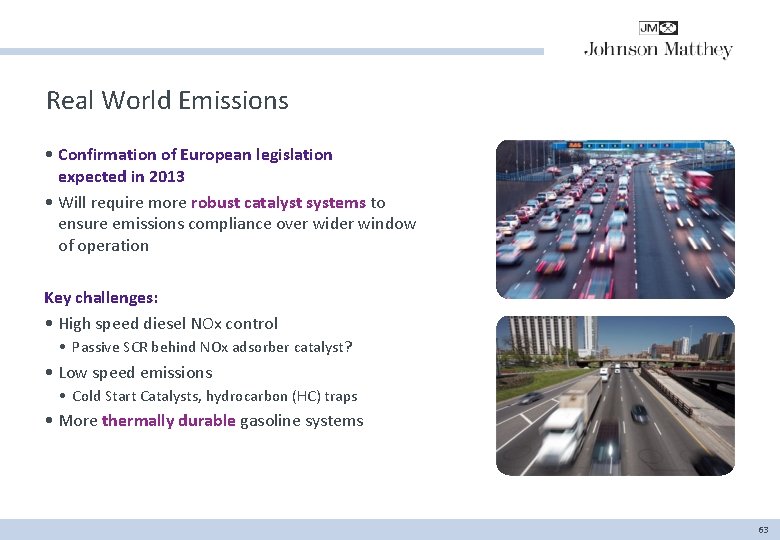 Real World Emissions • Confirmation of European legislation expected in 2013 • Will require