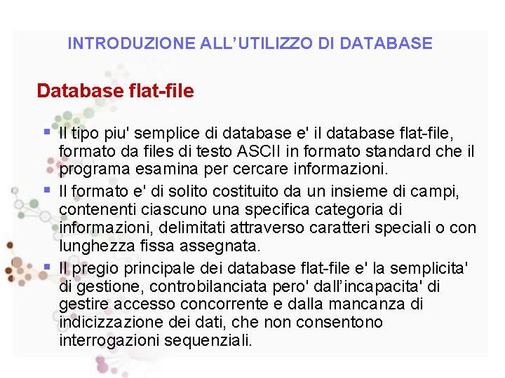INTRODUZIONE ALL’UTILIZZO DI DATABASE Database flat-file § Il tipo piu' semplice di database e'