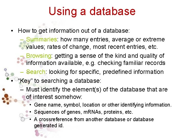 Using a database • How to get information out of a database: – Summaries: