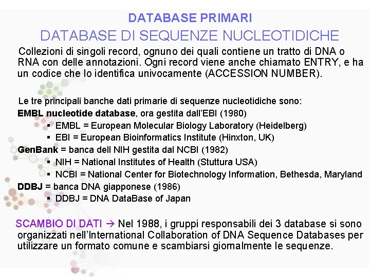 DATABASE PRIMARI DATABASE DI SEQUENZE NUCLEOTIDICHE Collezioni di singoli record, ognuno dei quali contiene