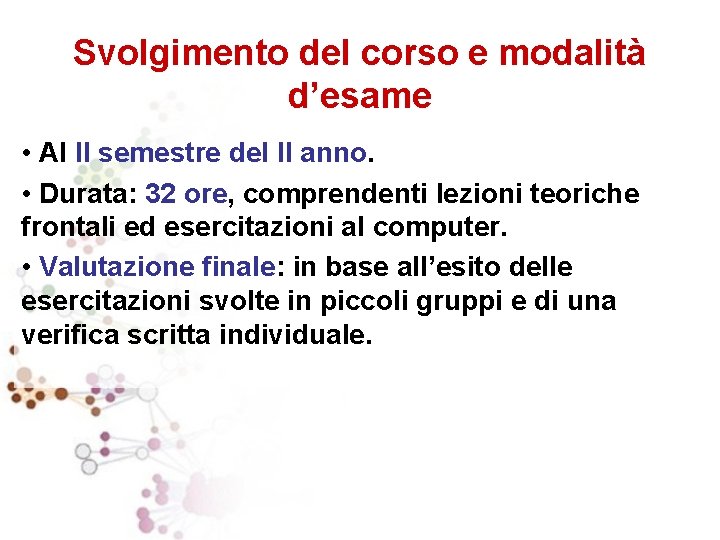 Svolgimento del corso e modalità d’esame • Al II semestre del II anno. •