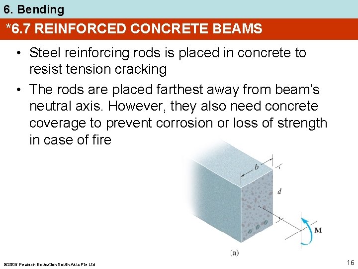 6. Bending *6. 7 REINFORCED CONCRETE BEAMS • Steel reinforcing rods is placed in