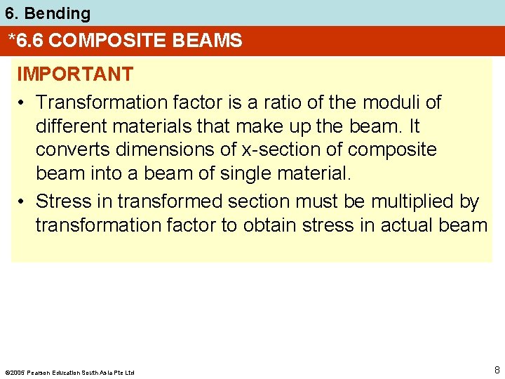 6. Bending *6. 6 COMPOSITE BEAMS IMPORTANT • Transformation factor is a ratio of